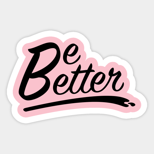 Be Better Sticker by W00D_MAN